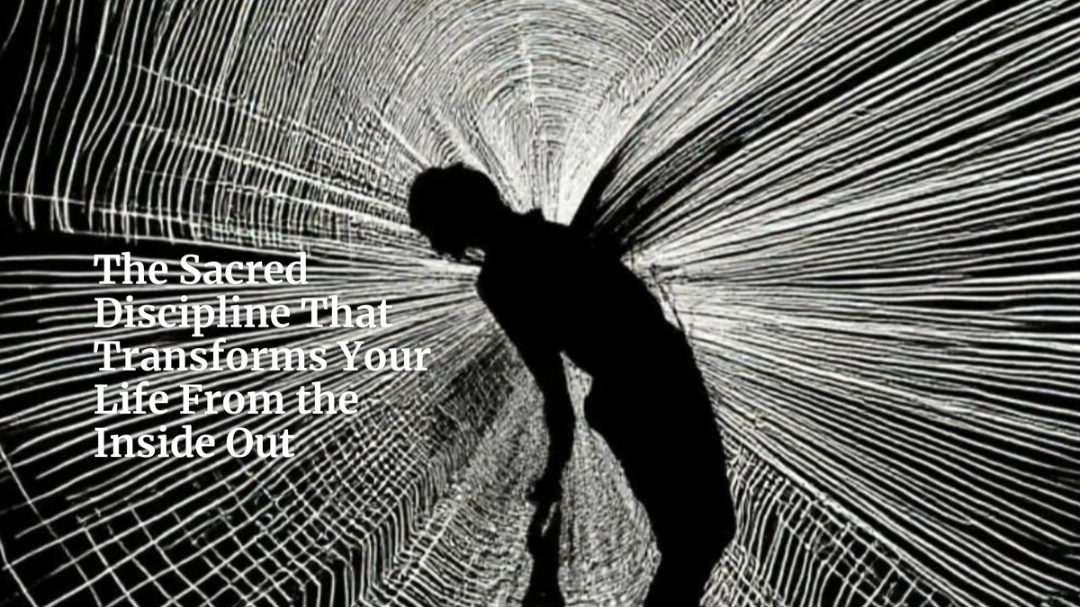 The Sacred Discipline That Transforms Your Life From the Inside Out.