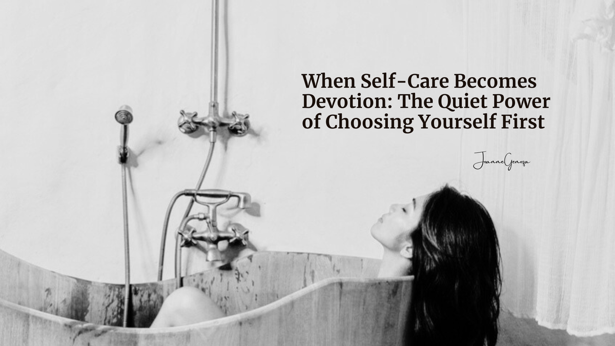 When Self-Care Becomes Devotion: The Quiet Power of Choosing Yourself First