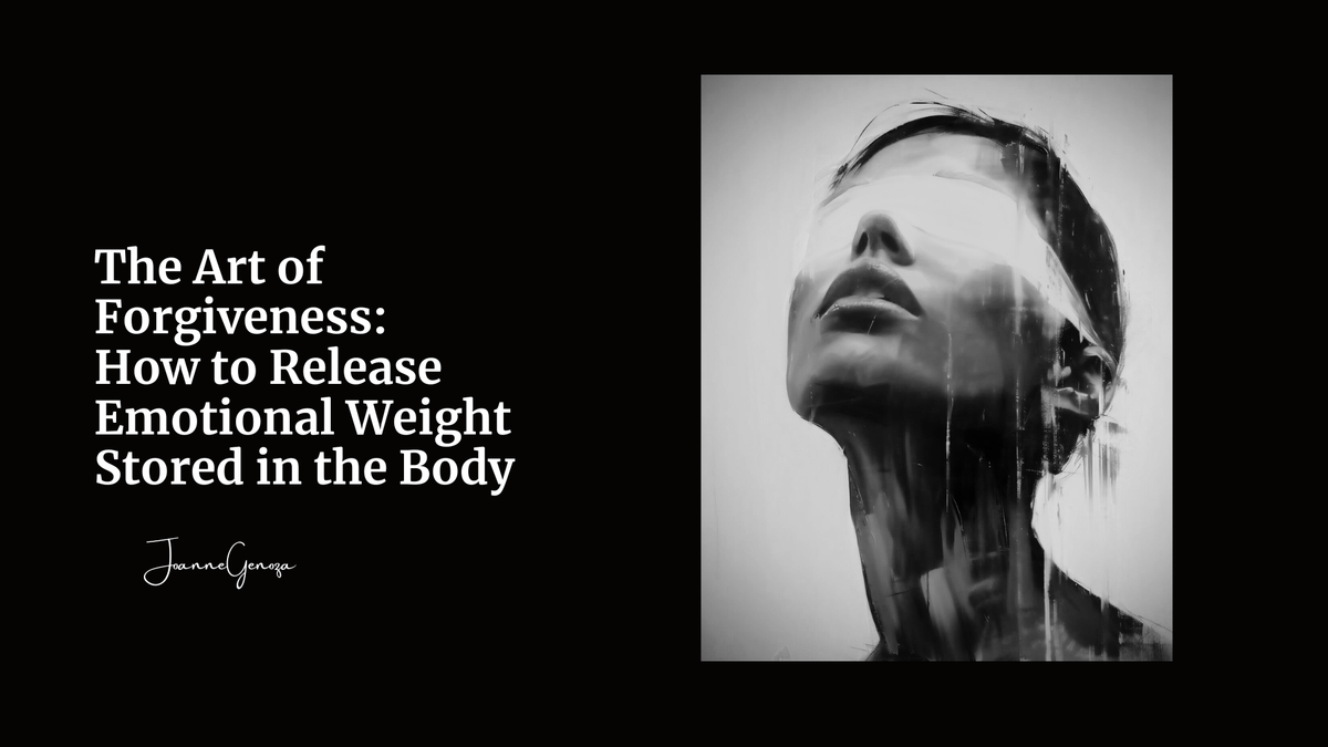 The Art of Forgiveness: How to Release Emotional Weight Stored in the Body