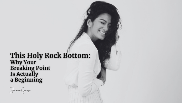 This Holy Rock Bottom: Why Your Breaking Point Is Actually a Beginning.