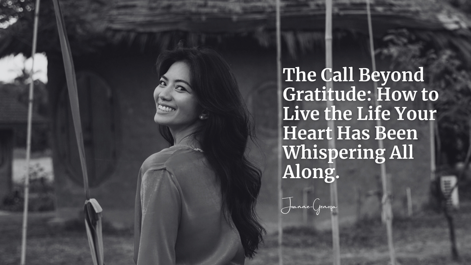 The Call Beyond Gratitude: How to Live the Life Your Heart Has Been Whispering All Along.
